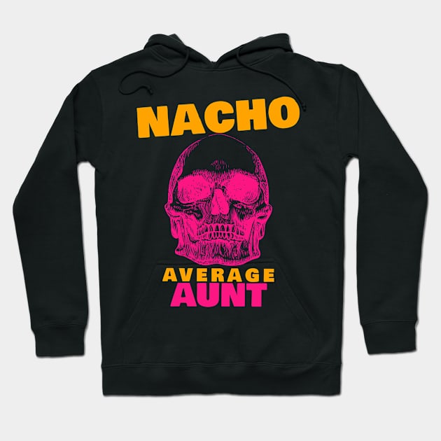 Nacho average Aunt 7.0 Hoodie by 2 souls